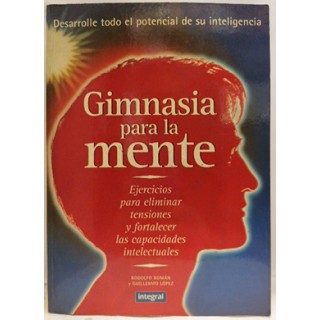 Gimnasia para la mente. Desarrolla todo el potencial de su inteligencia.